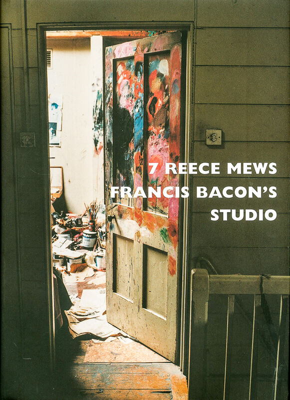 Francis Bacon's Studio: 7 Reece Mews