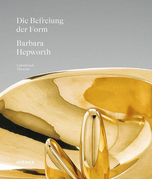 Barbara Hepworth – Die Befreiung der Form