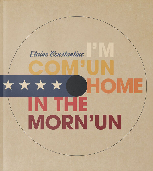 Elaine Constantine – I'm Com'un Home in the Mor'nun